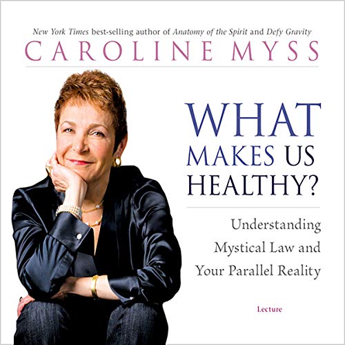 Caroline Myss - What Makes Us Healthy? Audio Book Free